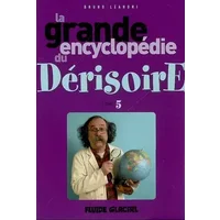 La grande encyclopédie du Dérisoire: Tome 5 - Bruno Léandri
