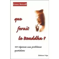 Que ferait le bouddha ? - Franz Metcalf