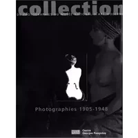 Collection de photographies du Musée national d'art moderne, Photographies 1905-1948 - Musée national d'art moderne-Centre de création industrielle (France), Annick Lionel-Marie, Alain Sayag