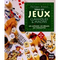 TOUS LES JEUX CLASSIQUES ET MALINS. Les astuces, les règles, les variantes - Philippe Brunel