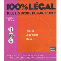100% légal 2004 : Famille - Logement - Travail - Tous les droits du particulier - Collectif