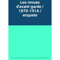 Les revues d'avant-garde / 1870-1914 / enquete