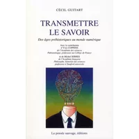 Transmettre le savoir : Des âges préhistoriques au monde numérique - Cécil Guitart, Yves Coppens, Michel Serres