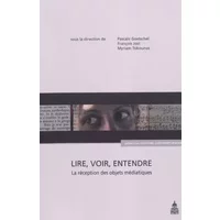 Lire, voir, entendre: La réception des objets médiatiques - Pascale Goetschel, François Jost, Myriam Tsikounas