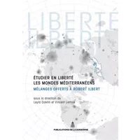 Etudier en liberté les mondes méditerranéens: Mélanges offerts à Robert Ilbert - Collectif, Leyla Dakhli, Vincent Lemire