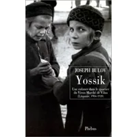 Yossik : Une enfance dans le quartier du Vieux-Marché à Vilnius, 1904-1920 - Joseph Bulov