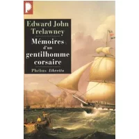Mémoires d'un gentilhomme corsaire : De Madagascar aux Philippines, 1805-1815 - Edward John Trelawney