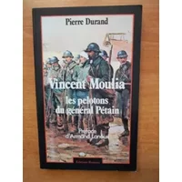 Vincent Moulia : les pelotons du Général Pétain - Armand Lanoux, Pierre Durand