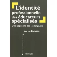 L'identité professionnelle des éducateurs spécialisés: Une approche par les langages - Laurent Cambon