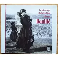 Le pittoresque photographique d'Etienne Bouillé 1858-1933