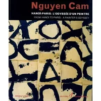 Hanoï-Paris : L'odyssée d'un peintre : From Hanoi to Paris : A Painter's Odyssey - Cam Nguyen, Arnault Tran