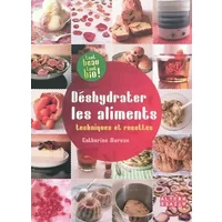 Déshydrater les aliments: Techniques et recettes - Catherine Moreau