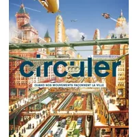 Circuler: Quand nos mouvements façonnent les villes - Collectifs, Jean-Marie Duthilleul