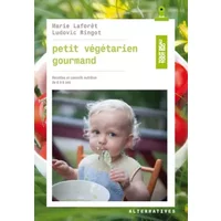 Petit végétarien gourmand: Recettes et conseils en nutrition de 0 à 6 ans - Marie Laforêt, Ludovic Ringot