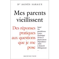 Mes parents vieillissent : Des réponses pratiques aux questions que je me pose - Dr Agnès Saraux