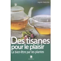 Des tisanes pour le plaisir : La santé par les plantes - Agnès Debrulles