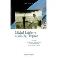 Michel Lefebvre, marin de l'espace : Comment un capitaine au long cours devenu astronome a fait bouger l'océan - Yves Garric
