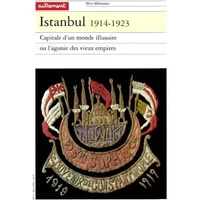 Istanbul, 1914-1923 : Capitale d'un monde illusoire ou l'agonie des vieux empires - Stéphane Yerasimos