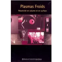 Plasmas froids : Réactivité en volume et en surfaces - Stéphane Mottin, Collectif, Françoise Massines