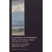 Production de l'immatériel - Jean-Yves Mollier (dir.), Alain Vaillant (dir.), Philippe Régnier (dir)