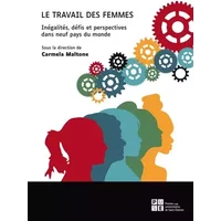 Le Travail des femmes: Inégalités, défis et perspectives dans neuf pays du monde