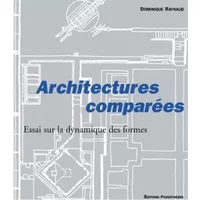 Architectures comparées : Essai sur la dynamique des formes - Dominique Raynaud