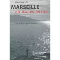 Marseille en toutes lettres : Une anthologie littéraire - Michéa Jacobi, Collectif, Henryk Vierny