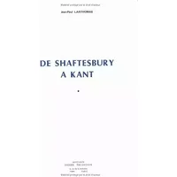 De Shaftesbury à Kant: La pensée de Shaftesbury (1671-1713) dans la perspective de sa réception en Allemagne depuis Leibniz - Jean-Paul Larthomas