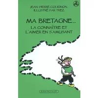Ma Bretagne: La connaître et l'aimer en s'amusant - Jean-Pierre Colignon