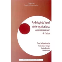 Psychologie du travail et des organisations : des savoirs au service de l'action - Annick Durand-Delvigne, Caroline Desombre, Régis Verquerre