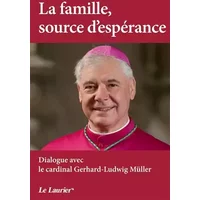 La famille, source d'espérance: Dialogue avec le Cardinal Garhard-Ludwig Müller - Gerhard Müller