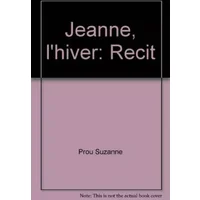 Jeanne, l'hiver récit. - Prou Suzanne
