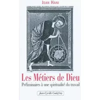 Les Métiers de Dieu : Préliminaires à une spiritualité du travail - Jean Hani