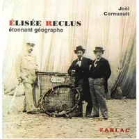 Elisée Reclus: étonnant géographe - Joël Cornuault