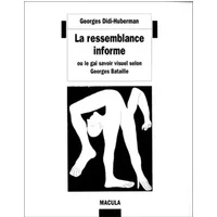 La Ressemblance informe. Ou le gai savoir visuel selon Georges Bataille - Georges Didi-huberman