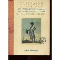 Capitaine au Surinam : Une campagne de cinq ans contre les esclaves révoltés - John Stedman
