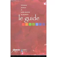 Littérature de jeunesse et bande dessinée en Aquitaine: Le guide - ARPEL