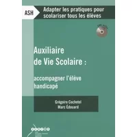 Auxiliaire de vie scolaire: Accompagner l'élève handicapé - Grégoire Cochetel, Marc Edouard