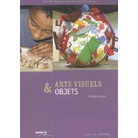 Arts visuels & objets : Cycles 1, 2, 3 & collège - Michèle Guitton