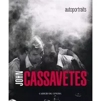 John Cassavetes : Autoportraits - Ray Carney, Larry Shaw, Sam Shaw, John Cassavetes