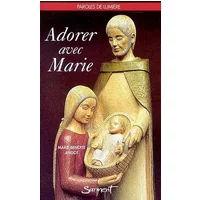 Adorer avec Marie - Marie-Benoîte Angot