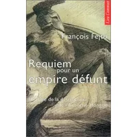 Requiem pour un empire défunt : Histoire de la destruction de l'Autriche-Hongrie - François Fejtö