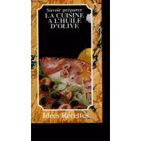 Savoir preparer : la cuisine a l'huile d'olive - DARD PATRICE