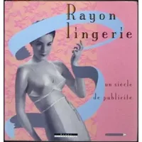 Rayon lingerie: un siécle de publicité - Forney Bibliothèque