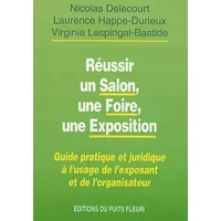 Réussir une foire, un salon, une exposition. Guide pratique et juridique à l'usage de l'exposant et de l'organisateur, 1ère édition - L.