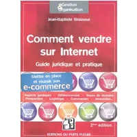 Comment vendre sur internet : Guide pratique et juridique. Mettre en place et réussir son e-commerce, Aspects juridiques, Référencement, Bas -
