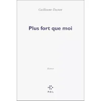 Plus fort que moi - Guillaume Dustan