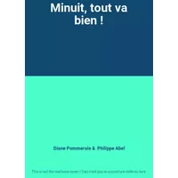 Minuit, tout va bien ! - Diane Pommeraie, Philippe Abel