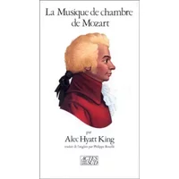 La Musique de chambre de Mozart - Alec Hyatt King, Pierre Rouillé