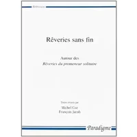 Rêveries sans fin: Autour des Rêveries du promeneur solitaire - Collectif, Michel Coz, François Jacob